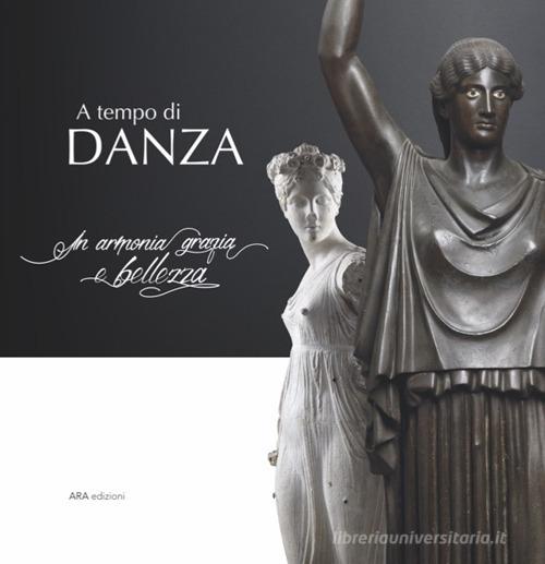 Libreriauniversitaria A tempo di danza. In armonia grazia e bellezza