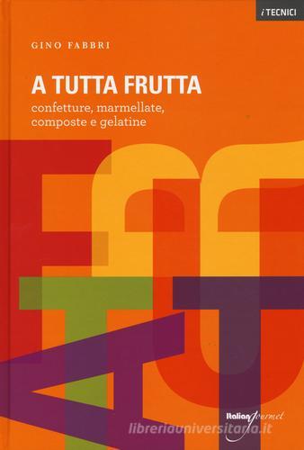 Libreriauniversitaria A tutta frutta. Confetture marmellate composte e gelatine