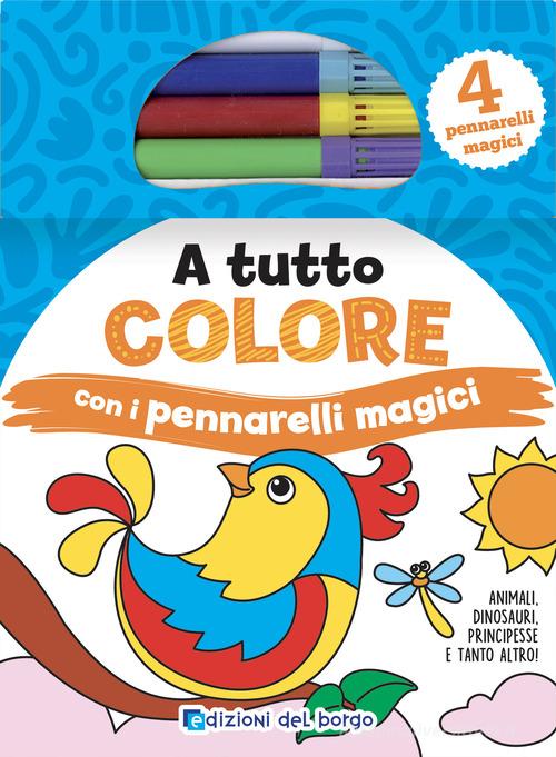 Libreriauniversitaria A tutto colore con i pennarelli magici. Ediz. a colori. Con 4 pennarelli