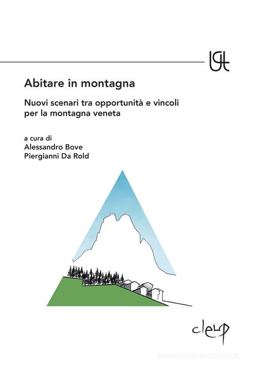 Libreriauniversitaria Abitare in montagna. Nuovi scenari tra opportunità e vincoli per la montagna veneta