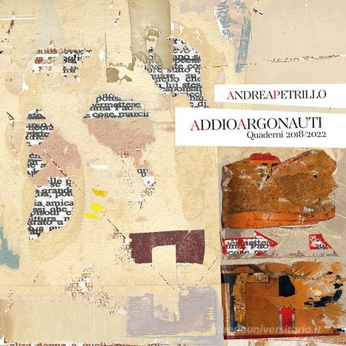 Libreriauniversitaria Addio Argonauti. Quaderni 2018-2022. Ediz. illustrata