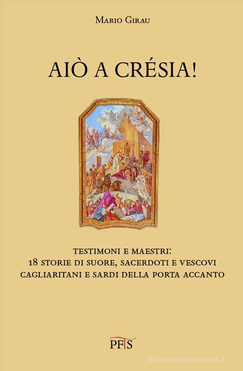 Libreriauniversitaria Aiò a crésia Testimoni e maestri: 18 storie di suore sacerdoti e vescovi cagliaritani e sardi della porta accanto
