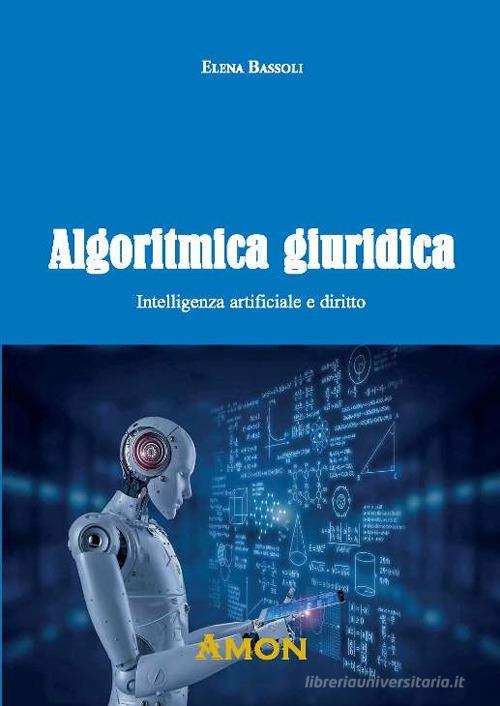 Libreriauniversitaria Algoritmica giuridica. Intelligenza artificiale e diritto