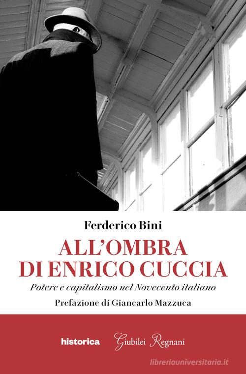 Libreriauniversitaria All'ombra di Enrico Cuccia. Potere e capitalismo nel Novecento italiano