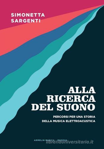 Libreriauniversitaria Alla ricerca del suono. Percorsi per una storia della musica elettroacustica