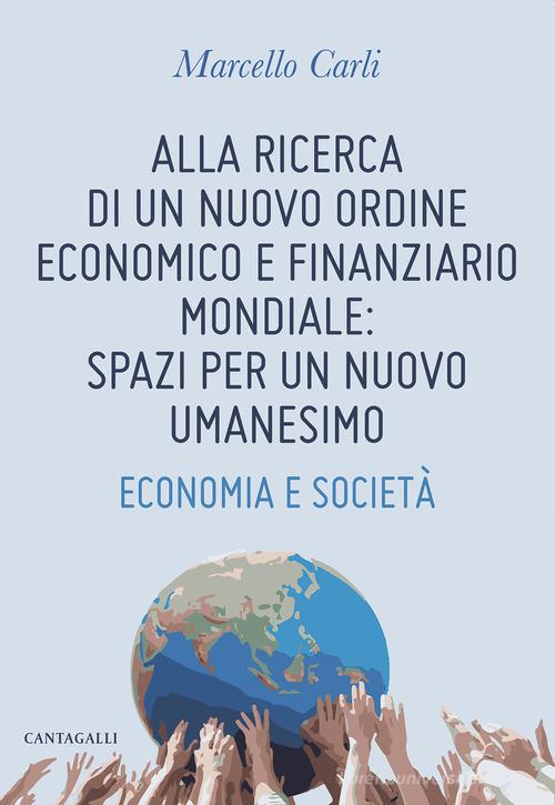 Libreriauniversitaria Alla ricerca di un nuovo ordine economico e finanziario mondiale: spazi per un nuovo umanesimo. Economia e società