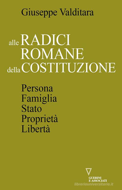 Libreriauniversitaria Alle radici romane della Costituzione. Persona famiglia Stato proprietà libertà