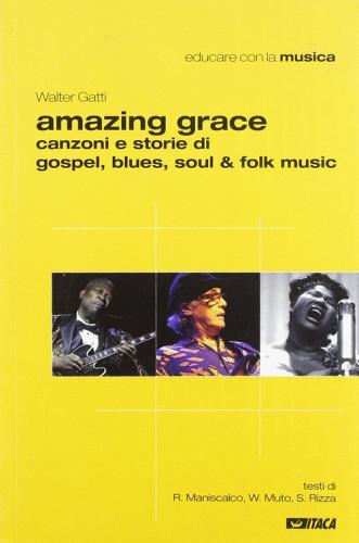 Libreriauniversitaria Amazing grace. Canzoni e storie di gospel blues soul & folk music