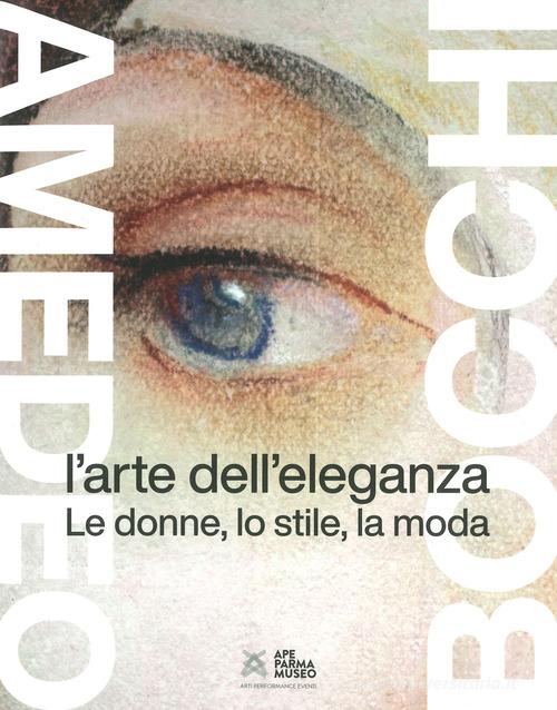 Libreriauniversitaria Amedeo Bocchi: l'arte dell'eleganza. Le donne lo stile la moda. Ediz. illustrata