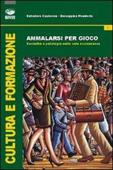 Libreriauniversitaria Ammalarsi per gioco. Socialità e patologia nelle sale scommesse