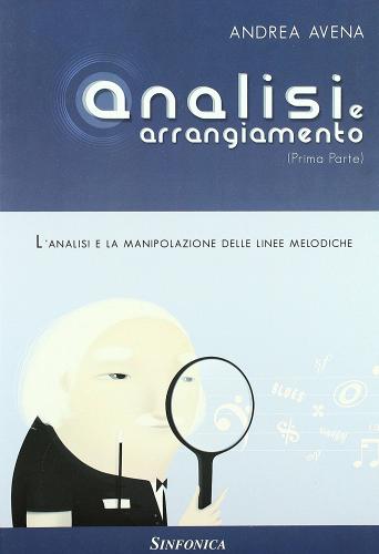 Libreriauniversitaria Analisi e arrangiamento. Prima parte. L'analisi e la manipolazione delle linee melodiche