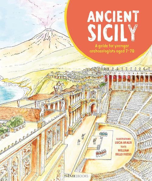 Libreriauniversitaria Ancient Sicily. A guide for younger archaeologist aged 7-70