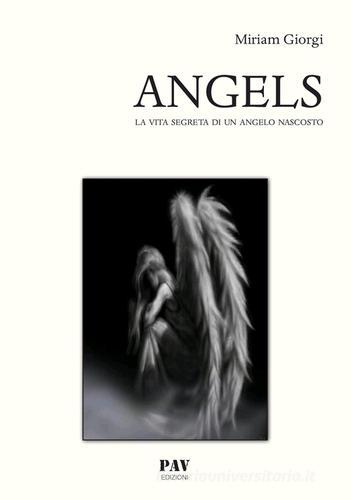 Libreriauniversitaria Angels. La vita segreta di un angelo nascosto