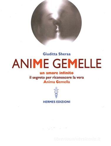 Libreriauniversitaria Anime gemelle. Un amore infinito. Il segreto per riconoscere la vera anima gemella