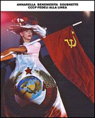 Libreriauniversitaria Annarella benemerita soubrette. CCCP fedeli alla linea. Ediz. illustrata