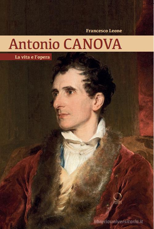 Libreriauniversitaria Antonio Canova. La vita e l'opera