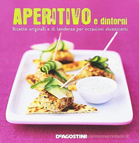 Libreriauniversitaria Aperitivo e dintorni. Ricette originali e di tendenza per occasioni stuzzicanti