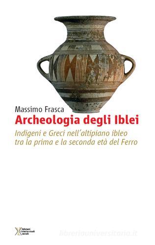 Libreriauniversitaria Archeologia degli Iblei. Indigeni e greci nell'altipiano ibleo tra la prima e la seconda età del ferro