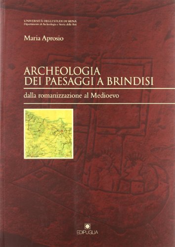 Libreriauniversitaria Archeologia dei paesaggi a Brindisi. Dalla romanizzazione al medioevo