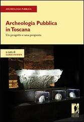 Libreriauniversitaria Archeologia pubblica in Toscana. Un progetto e una proposta
