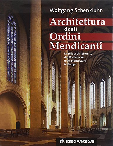 Libreriauniversitaria Architettura degli Ordini Mendicanti. Lo stile architettonico dei domenicani e dei francescani in Europa
