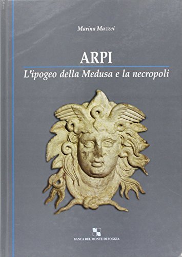 Libreriauniversitaria Arpi. L'ipogeo della Medusa e la necropoli