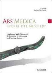 Libreriauniversitaria Ars medica. I ferri del mestiere. La domus «del chirurgo» di Rimini e la chirurgia nell'antica Roma