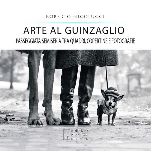 Libreriauniversitaria Arte al guinzaglio. Passeggiata semiseria tra quadri copertine e fotografie
