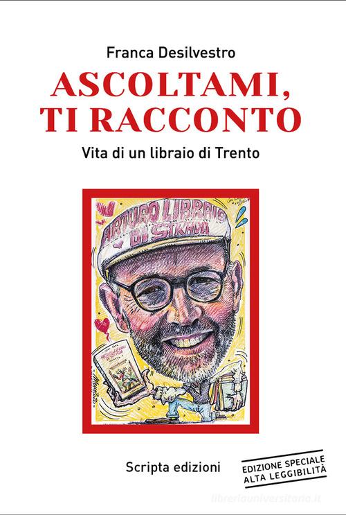 Libreriauniversitaria Ascoltami ti racconto. Vita di un libraio di Trento. Ediz. ad alta leggibilità
