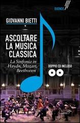 Libreriauniversitaria Ascoltare la musica classica. La sinfonia in Mozart Hayden Beethoven. Con 2 CD-ROM