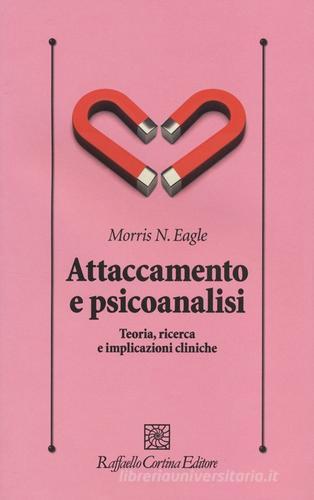 Libreriauniversitaria Attaccamento e psicoanalisi. Teoria ricerca e implicazioni cliniche