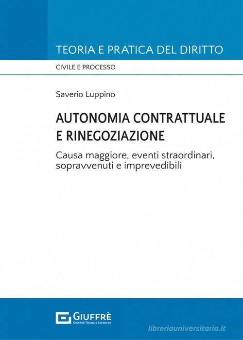 Libreriauniversitaria Autonomia contrattuale e rinegoziazione. Causa maggiore eventi straordinari sopravvenuti e imprevedibili