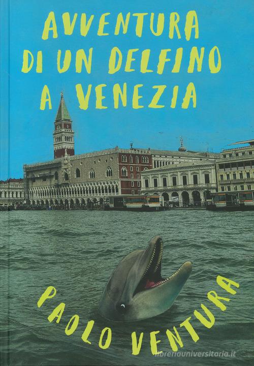 Libreriauniversitaria Avventura di un delfino a Venezia. Ediz. illustrata