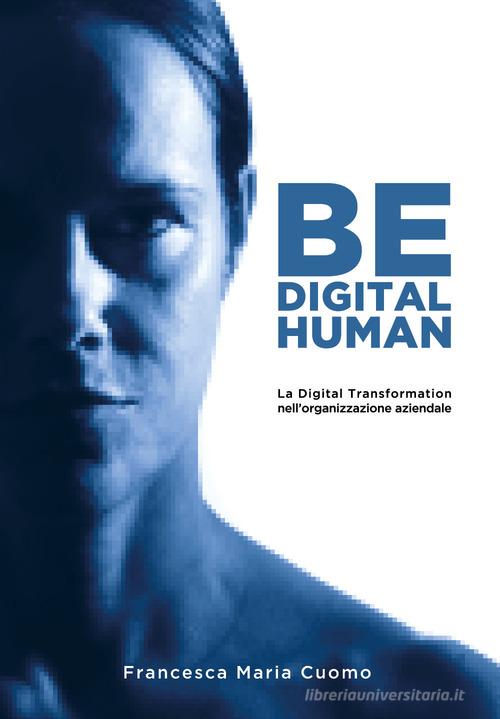 Libreriauniversitaria Be digital human. La digital transformation nell'organizzazione aziendale