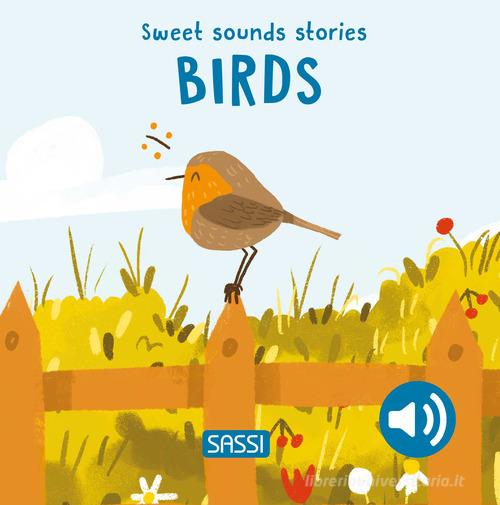 Libreriauniversitaria Birds. Sweet sounds stories. Ediz. illustrata