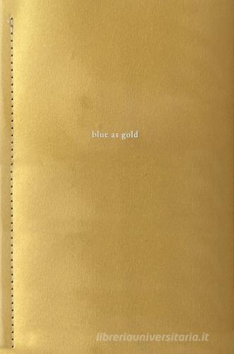 Libreriauniversitaria Blue as gold. Catalogo della mostra (Bolzano 25 luglio-10 settembre 2017). Ediz. illustrata
