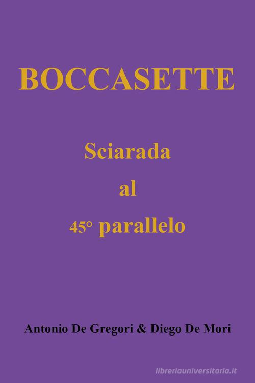 Libreriauniversitaria Boccasette. Sciarada al 45° parallelo