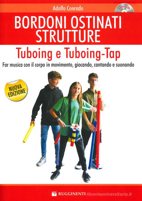 Libreriauniversitaria Bordoni e ostinati strutture. Tuboing e tuboing-tap. Far musica con il corpo in movimento giocando cantando e suonando. Con CD-ROM
