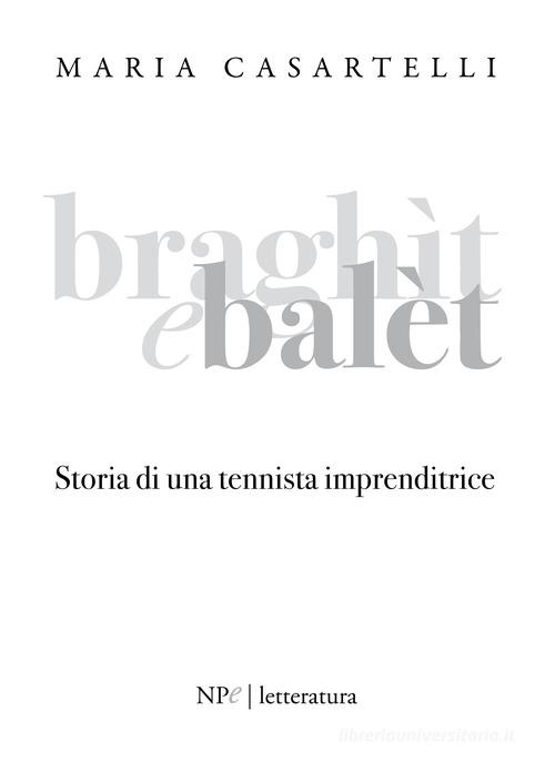 Libreriauniversitaria Braghìt e balèt. Storia di una tennista imprenditrice