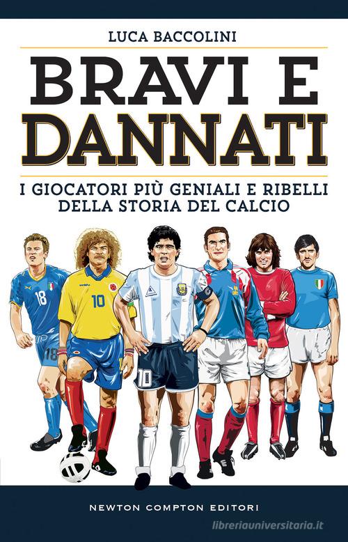 Libreriauniversitaria Bravi e dannati. I giocatori più geniali e ribelli della storia del calcio