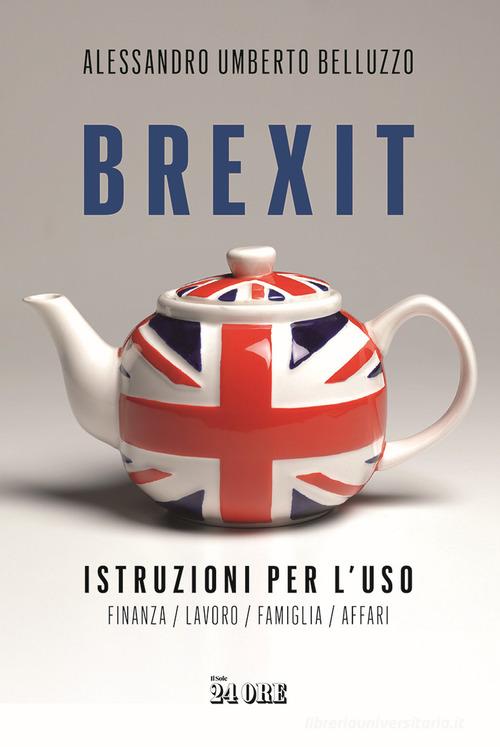 Libreriauniversitaria Brexit. Istruzioni per l'uso. Finanza lavoro famiglia affari