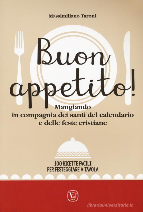 Libreriauniversitaria Buon appetito Mangiando in compagnia dei santi del calendario e delle feste cristiane. 100 ricette facili per festeggiare a tavola