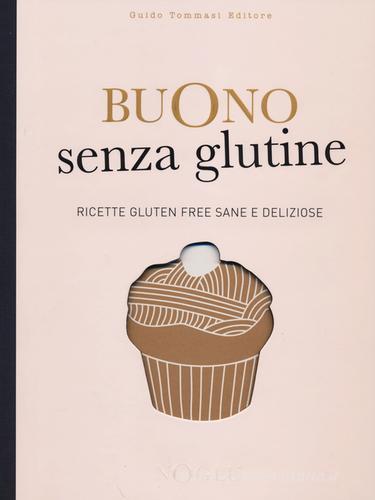 Libreriauniversitaria Buono senza glutine. Ricette gluten free sane e deliziose