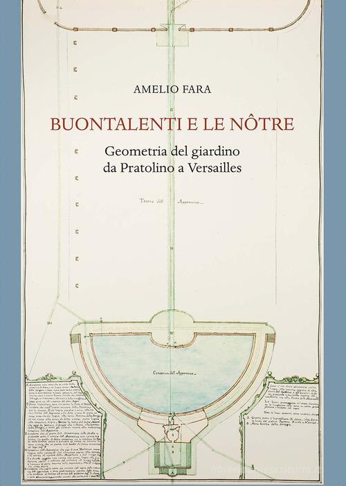 Libreriauniversitaria Buontalenti e Le Nôtre. Geometria del giardino da Pratolino a Versailles
