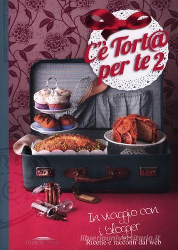 Libreriauniversitaria C'è tort per te 2. In viaggio con i blogger. Ricette e racconti dal web