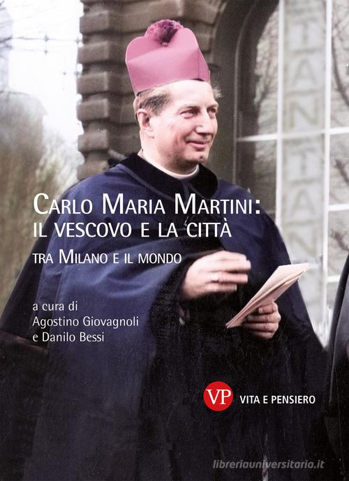 Libreriauniversitaria Carlo Maria Martini: il vescovo e la città. Tra Milano e il mondo
