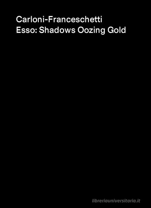 Libreriauniversitaria Carloni-Franceschetti. Esso: Shadows Oozing Gold. Ediz. italiana inglese e croata