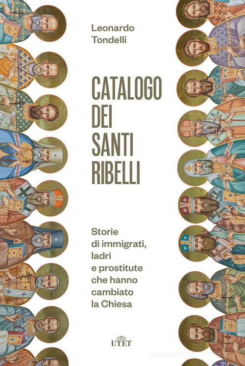 Libreriauniversitaria Catalogo dei santi ribelli. Storie di immigrati ladri e prostitute che hanno cambiato la Chiesa