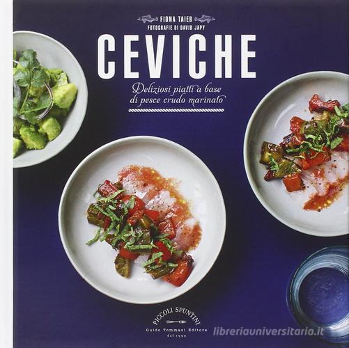 Libreriauniversitaria Ceviche. Deliziosi piatti a base di pesce crudo marinato