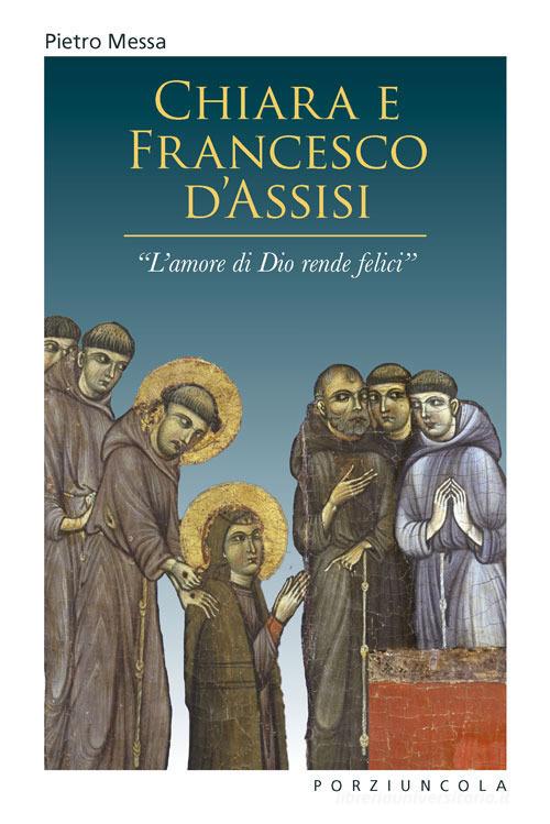 Libreriauniversitaria Chiara e Francesco d'Assisi. «L'amore di Dio rende felici»